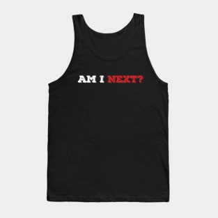 Am I Next? Tank Top